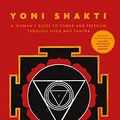 Cover Art for B087V5B1HN, Yoni Shakti: A woman's guide to power and freedom through yoga and tantra by Dinsmore-Tuli, Uma