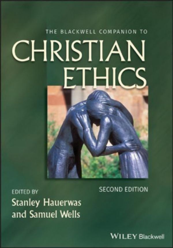 Cover Art for 9781444331349, The Blackwell Companion to Christian Ethics by Stanley Hauerwas, Samuel Wells
