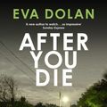 Cover Art for 9781910701010, After You Die by Eva Dolan
