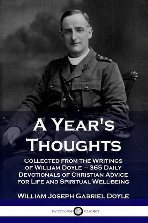 Cover Art for 9781789871081, A Year's Thoughts: Collected from the Writings of William Doyle -  365 Daily Devotionals of Christian Advice for Life and Spiritual Well-being by Doyle, William Joseph Gabriel
