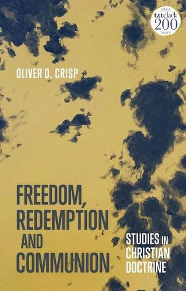 Cover Art for 9780567698346, Freedom, Redemption and Communion: Studies in Christian Doctrine by Oliver D. Crisp