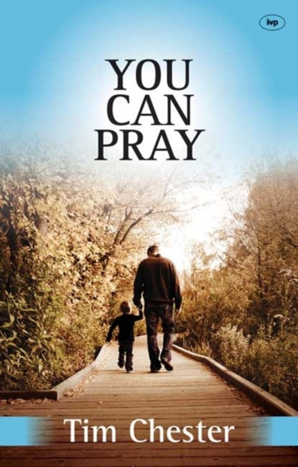 Cover Art for 9781783590841, You Can Pray by Tim Chester