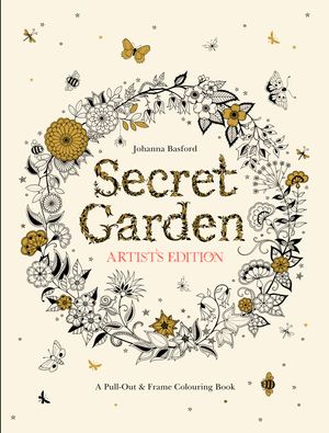 Cover Art for 9781780677309, Secret Garden Artist's Edition: A Pull-Out and Frame Colouring Book by Johanna Basford