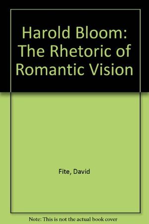Cover Art for 9780870234842, Harold Bloom: The Rhetoric of Romantic Vision by David Fite