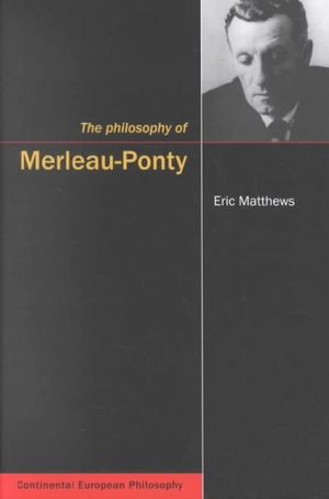 Cover Art for 9780773523845, The Philosophy of Merleau-Ponty (Continental European Philosophy) by Eric Matthews