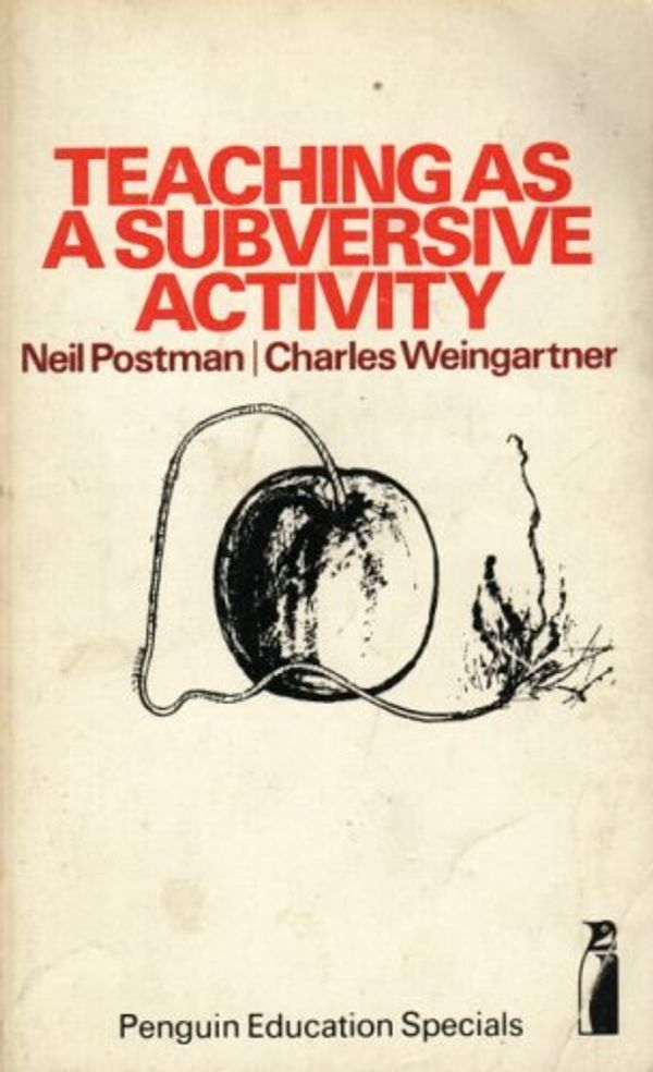 Cover Art for 9780140806069, Teaching as a Subversive Activity by Neil Postman, Charles Weingartner