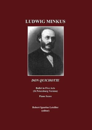 Cover Art for 9781443821308, Ludwig Minkus: Don Quichotte; Ballet En Cinq Actes, Avec Prologue Et Epilogue, Et Onze Tableaux, Par Marius Peitpa Apres Miguel de Ce by Robert Ignatius Letellier