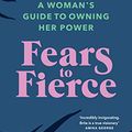 Cover Art for B086YL9SRP, Fears to Fierce: Find meaning. Own your power. Transform your world by Brita Fernandez Schmidt