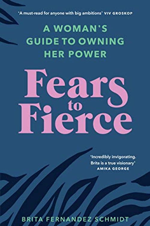 Cover Art for B086YL9SRP, Fears to Fierce: Find meaning. Own your power. Transform your world by Brita Fernandez Schmidt