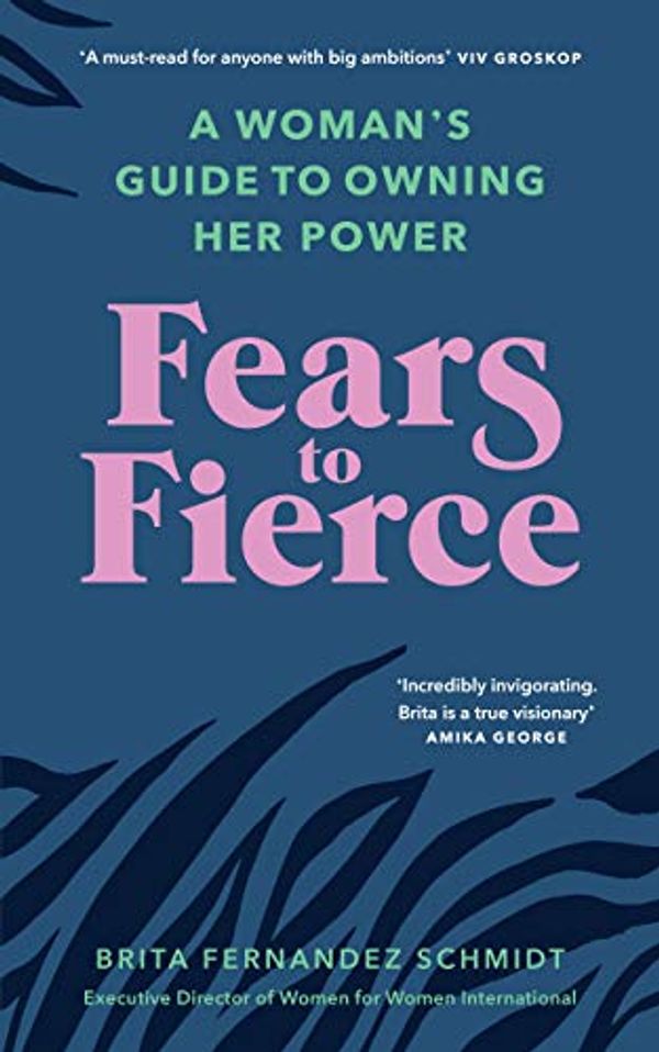 Cover Art for B086YL9SRP, Fears to Fierce: Find meaning. Own your power. Transform your world by Brita Fernandez Schmidt