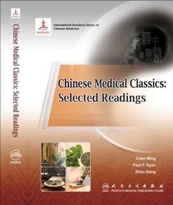 Cover Art for 9787117189316, Chinese Medical Classics: Selected Readings by Chen Ming, Paul Ryan