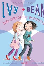 Cover Art for 9780811865845, Ivy & Bean Take Care of the Babysitter by Annie Barrows