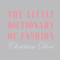 Cover Art for 9781851775552, Little Dictionary of Fashion Gift Edition by Christian Dior