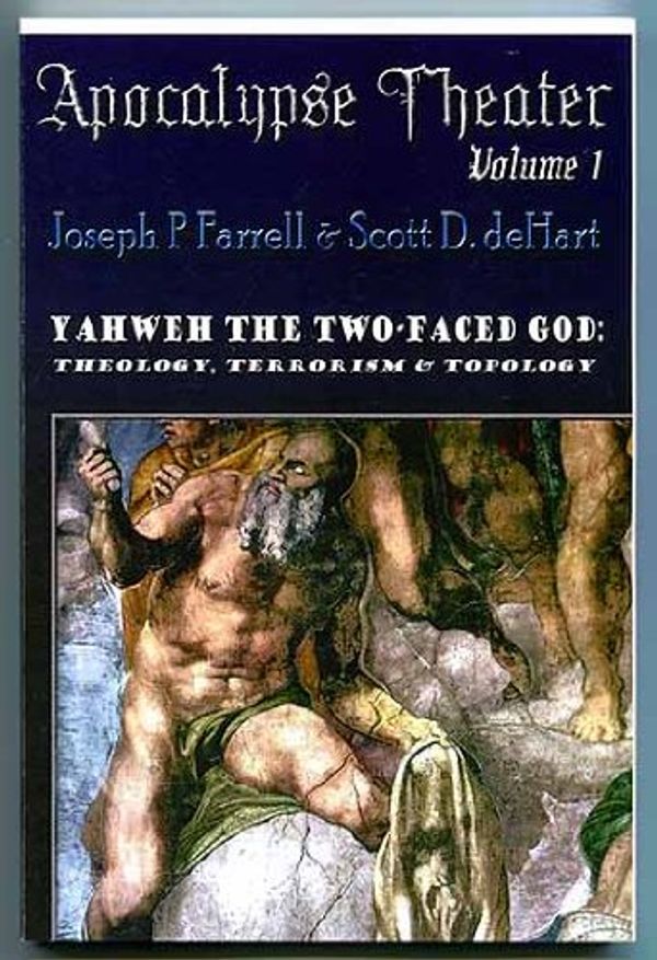 Cover Art for 9780985021108, Yahweh the Two-Faced God: Theology, Terrorism & Topology (Apocalypse Theater Volume 1) by Joseph P Farrell & Scott D deHart