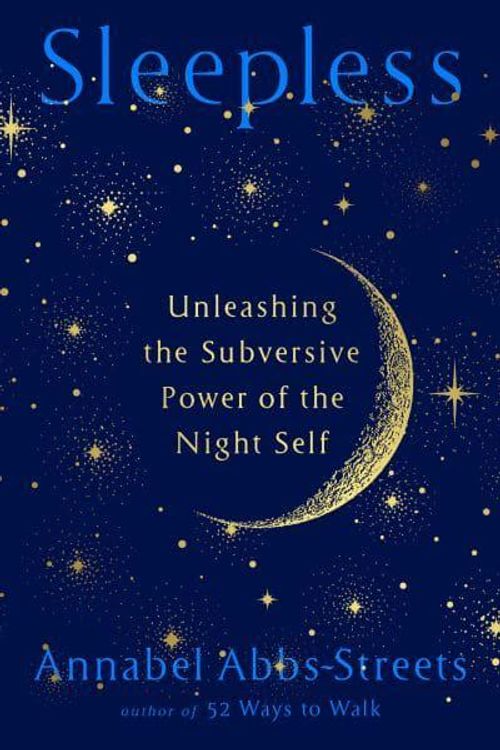 Cover Art for 9780593714157, Sleepless: Unleashing the Subversive Power of the Night Self by Abbs-Streets, Annabel