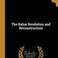 Cover Art for 9780530604640, The Bahai Rerelation and Reconstruction by Charles Mason Remey