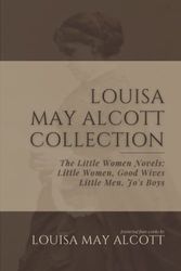 Cover Art for 9798772806852, Louisa May Alcott Collection: The Little Women Novels: Little Women, Good Wives, Little Men, Jo’s Boy by Alcott, Louisa May