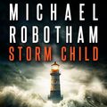 Cover Art for B0CNTXTF4J, Storm Child: Cyrus Haven, Book 4 by Michael Robotham