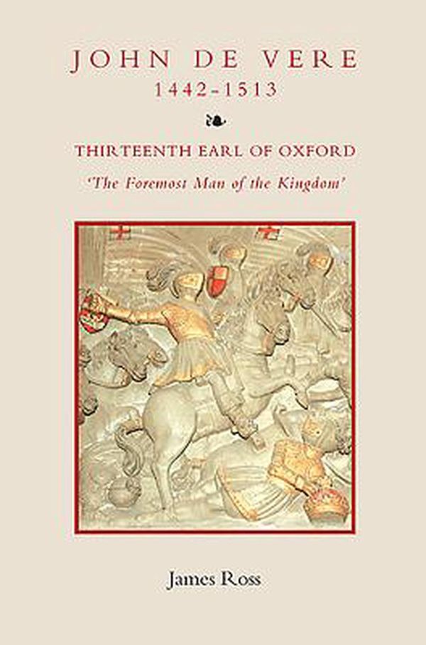 Cover Art for 9781843836148, John De Vere, Thirteenth Earl of Oxford (1442-1513) by James Ross