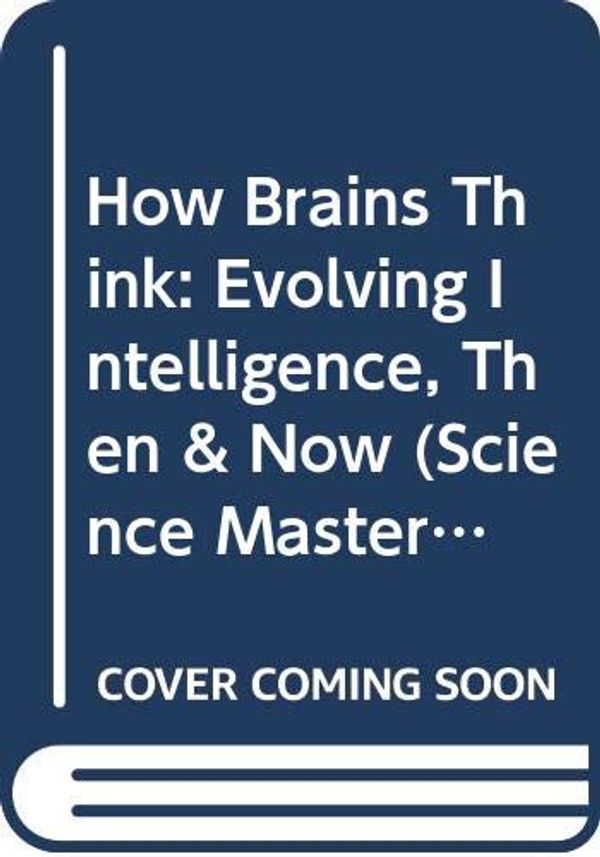 Cover Art for 9780297816867, How Brains Think: Evolving Intelligence, Then and Now by William H. Calvin