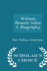 Cover Art for 9781297122583, William Branch Giles: A Biography - Scholar's Choice Edition by Dice Robins Anderson