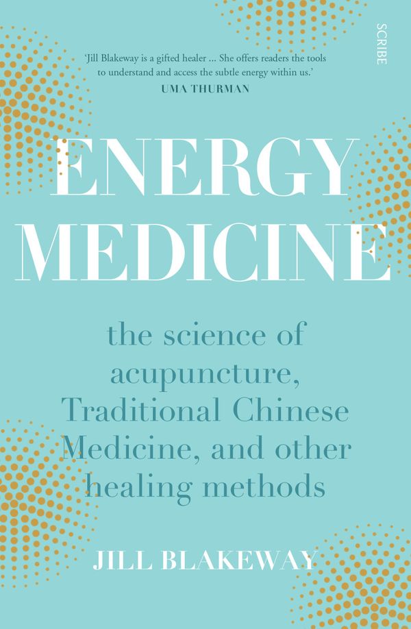 Cover Art for 9781925322750, Energy Medicine: The Science and Mystery of Healing by Jill Blakeway