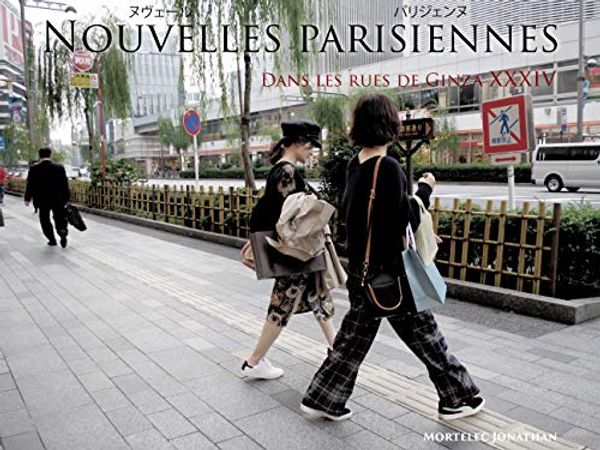Cover Art for B084ML24N6, NOUVELLES PARISIENNES : Dans les rues de Ginza XXXIV (French Edition) by Jonathan Mortelec