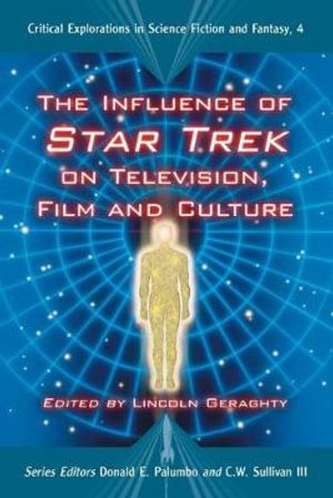 Cover Art for 9780786430345, The Influence of "Star Trek" on Television, Film and Culture by Lincoln Geraghty