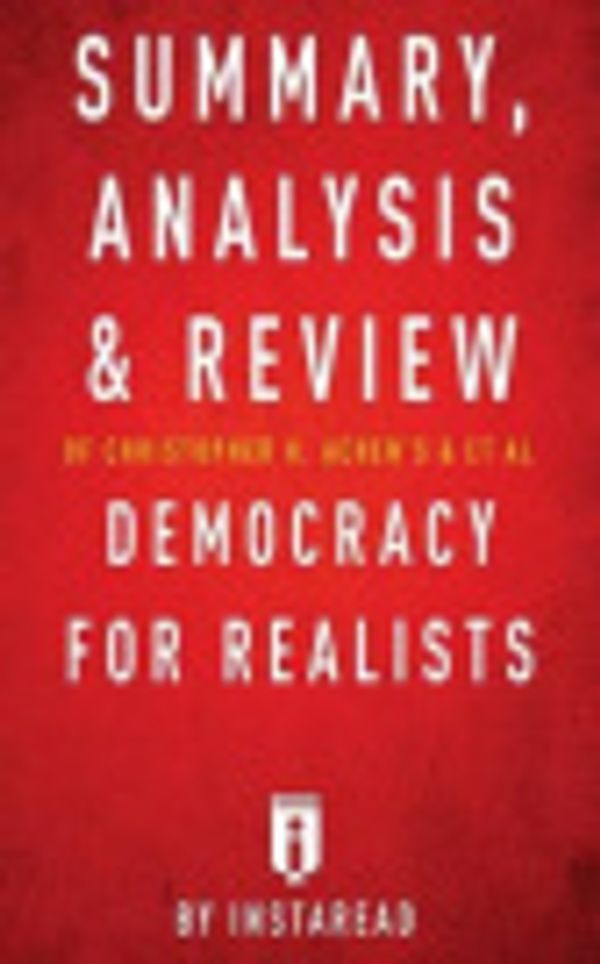 Cover Art for 9781540875976, Summary, Analysis & Review of Christopher H. Achen's & Larry M. Bartels's Democracy for Realists by Instaread by Instaread