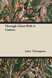Cover Art for 9781446077337, Through China With A Camera by John Thompson