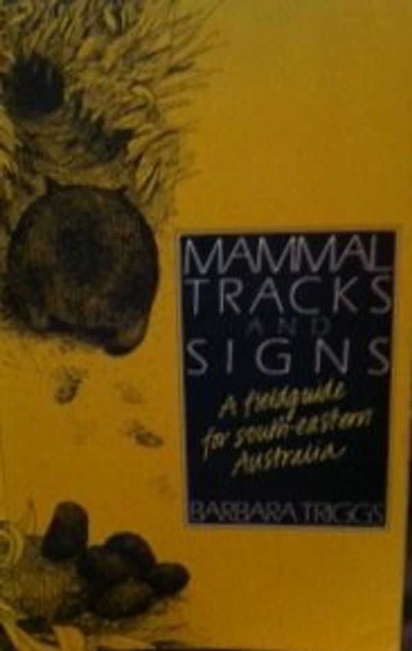 Cover Art for 9780195544299, Mammal Tracks and Signs: A Fieldguide for South-Eastern Australia by Barbara Triggs