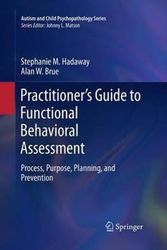 Cover Art for 9783319366197, Practitioner's Guide to Functional Behavioral Assessment: Process, Purpose, Planning, and Prevention by Stephanie M. Hadaway, Alan W. Brue
