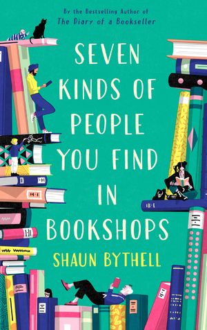 Cover Art for 9781788166584, Seven Types of People You Find in Bookshops by Shaun Bythell