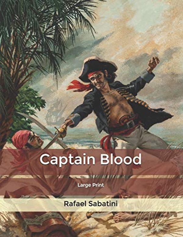 Cover Art for 9798616060266, Captain Blood: Large Print by Rafael Sabatini