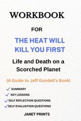Cover Art for 9798853000698, Workbook For The Heat Will Kill You First (A Guide to Jeff Goodell's Book): Life and Death on a Scorched Planet by Janet Prints