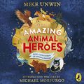 Cover Art for B07XKD58SW, Tales of Amazing Animal Heroes: With an Introduction from Michael Morpurgo by Mike Unwin