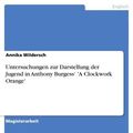 Cover Art for 9783640431885, Untersuchungen zur Darstellung der Jugend in Anthony Burgess' 'A Clockwork Orange' by Annika Wildersch