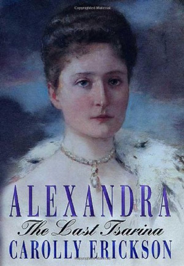 Cover Art for 9780312253073, Alexandra The Last Tsarina by Carolly Erickson