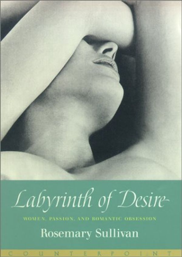 Cover Art for 9781582431772, Labyrinth of Desire by Rosemary Sullivan