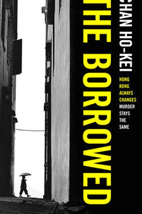 Cover Art for 9781784971526, The Borrowed by Chan Ho-Kei