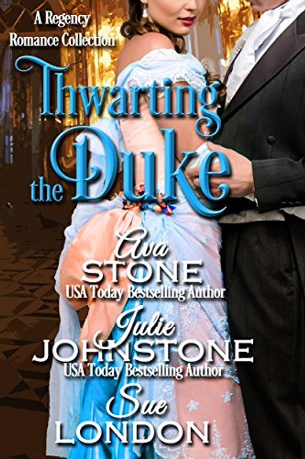 Cover Art for B01CW9SB4I, Thwarting the Duke (When the Duke Comes to Town Book 2) by Ava Stone, Julie Johnstone, Sue London