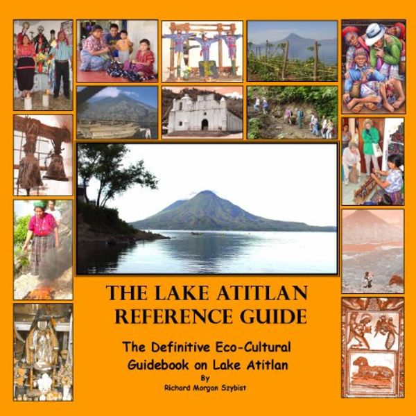 Cover Art for 9780964870611, The Lake Atitlan Reference Guide by Richard Morgan Szybist