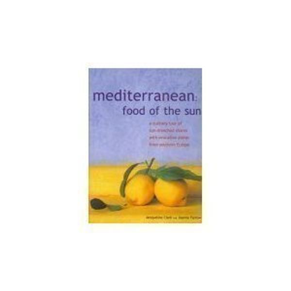 Cover Art for 9781844779413, Mediterranean: Food of the Sun by Jacqueline Clark and Joanna Farrow