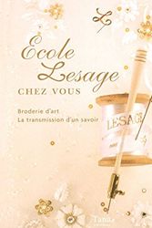 Cover Art for 9782845673472, Ecole Lesage chez vous : Broderie d'art, la transmission d'un savoir by Collectif