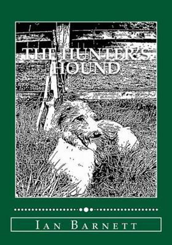 Cover Art for 9781499368550, The Hunter's Hound: How To Train Your Dog To The Rifle by Mr Ian Micheal Barnett