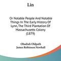 Cover Art for 9781120637857, Lin: Or Notable People and Notable Things in the Early History of Lynn, the Third Plantation of Massachusetts Colony (1879) by Obadiah Oldpath