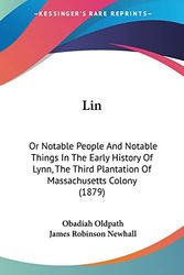 Cover Art for 9781120637857, Lin: Or Notable People and Notable Things in the Early History of Lynn, the Third Plantation of Massachusetts Colony (1879) by Obadiah Oldpath
