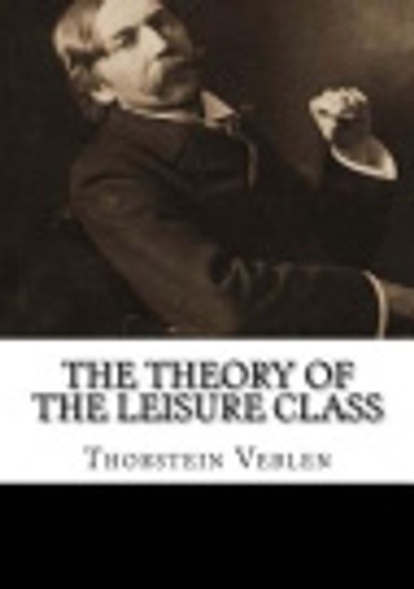 Cover Art for 9781987540833, The Theory of the Leisure Class by Thorstein Veblen