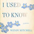 Cover Art for B075HY2JSQ, Somebody I Used to Know: A Memoir by Wendy Mitchell