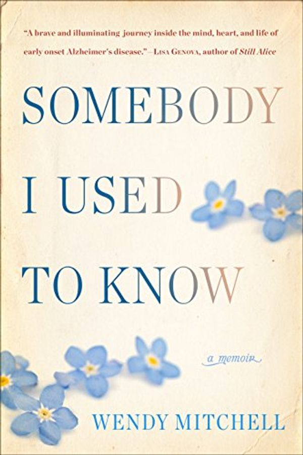 Cover Art for B075HY2JSQ, Somebody I Used to Know: A Memoir by Wendy Mitchell